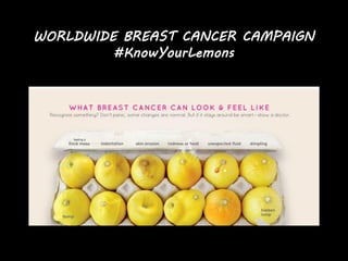 WORLDWIDE BREAST CANCER CAMPAIGN
#KnowYourLemons
 