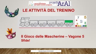 LE ATTIVITÀ DEL TRENINO
Il Gioco delle Mascherine – Vagone 5
Sfide!
Giancarlo Navarra- AS 2019/2020
 