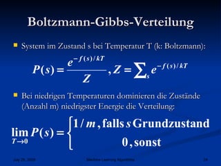 Boltzmann-Gibbs-Verteilung System im Zustand s bei Temperatur T (k: Boltzmann): Bei niedrigen Temperaturen dominieren die Zustände (Anzahl m) niedrigster Energie die Verteilung: 
