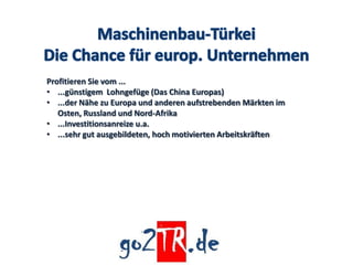 Profitieren Sie vom ...
• ...günstigem Lohngefüge (Das China Europas)
• ...der Nähe zu Europa und anderen aufstrebenden Märkten im
   Osten, Russland und Nord-Afrika
• ...Investitionsanreize u.a.
• ...sehr gut ausgebildeten, hoch motivierten Arbeitskräften
 