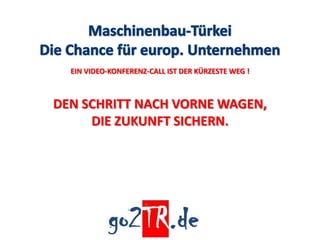 EIN VIDEO-KONFERENZ-CALL IST DER KÜRZESTE WEG !



DEN SCHRITT NACH VORNE WAGEN,
     DIE ZUKUNFT SICHERN.
 