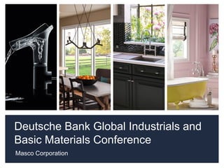 Deutsche Bank Global Industrials and
Basic Materials Conference
Masco Corporation
 