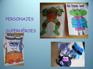PERSONAJES

SUPERHÉROES
 