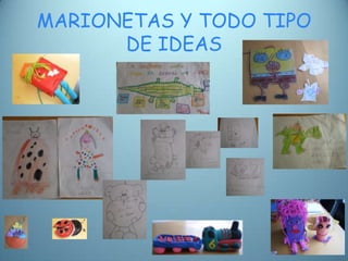 MARIONETAS Y TODO TIPO
      DE IDEAS
 