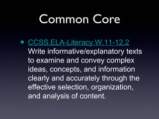Common Core
• CCSS.ELA-Literacy.W.11-12.6
  Use technology, including the
  Internet, to produce, publish, and
  update in...