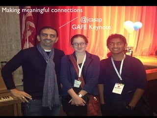 Making meaningful connections
                            @jcasap
                         GAFE Keynote
 