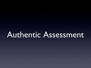 Authentic Assessment
 