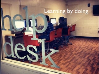 Learning by doing
 