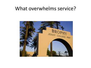 What overwhelms service?
 