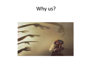 Why us?
 