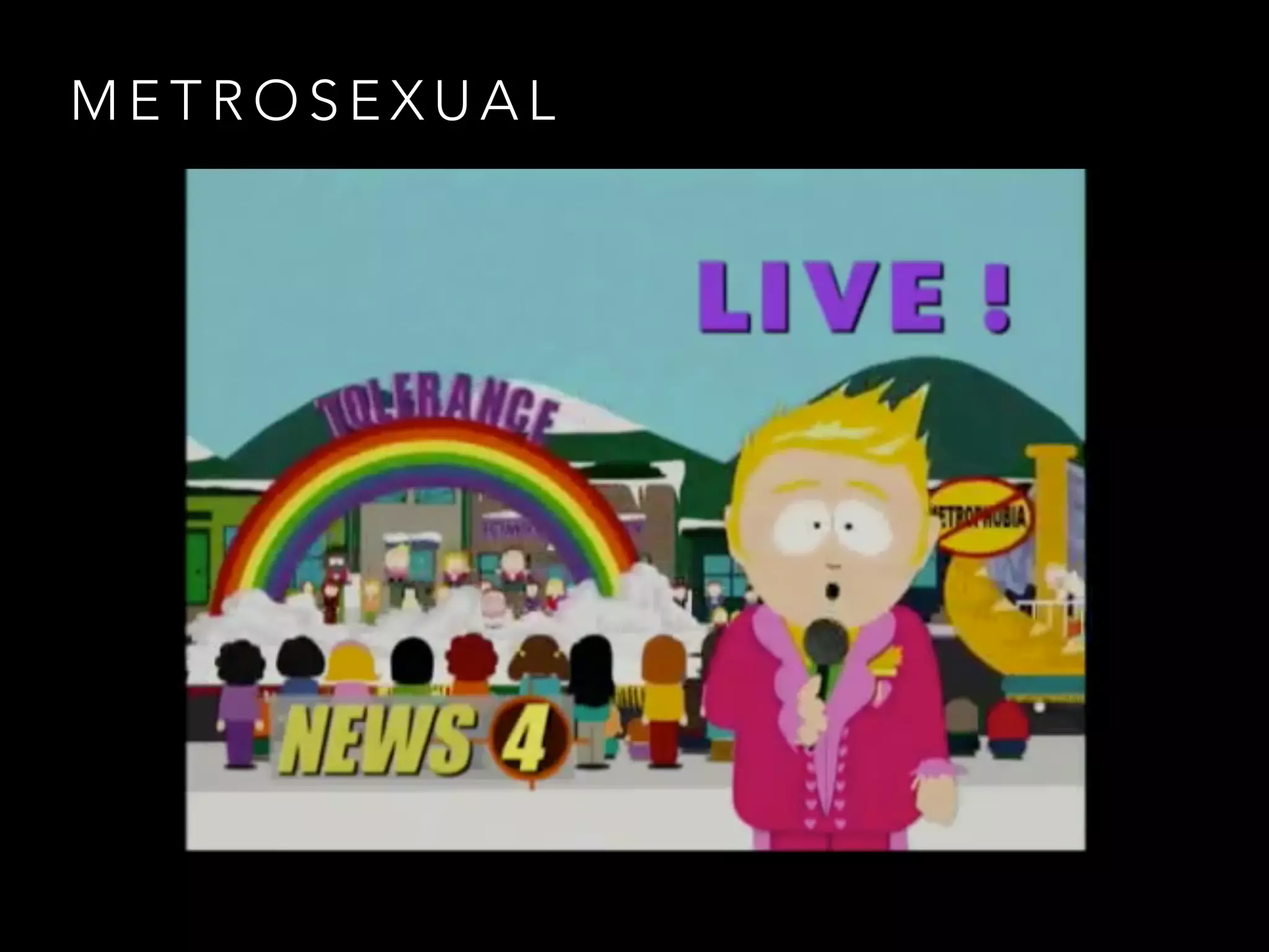 M E T R O S E X U A L
 