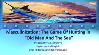 Prepared by Tamsa Pandya
Department of English
Email id: tamsapandya25@gmail.com
 
