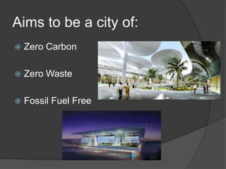 Aims to be a city of:
Zero Carbon
Zero Waste
Fossil Fuel Free