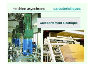 machine asynchrone caractéristiques
Comportement électrique
 