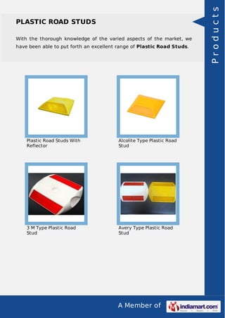 With the thorough knowledge of the varied aspects of the market, we
have been able to put forth an excellent range of Plastic Road Studs.

Plastic Road Studs With
Reflector

Alcolite Type Plastic Road
Stud

3 M Type Plastic Road
Stud

Avery Type Plastic Road
Stud

A Member of

Products

PLASTIC ROAD STUDS

 