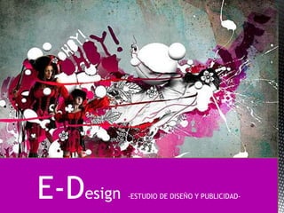 E-Design   -ESTUDIO DE DISEÑO Y PUBLICIDAD-
 