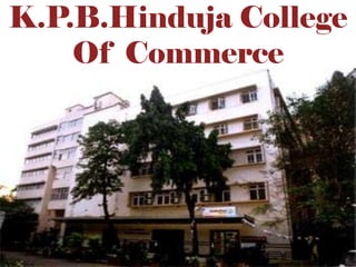 K.P.B.Hinduja College
    Of Commerce
 