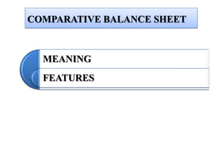 COMPARATIVE BALANCE SHEET



  MEANING
  FEATURES
 