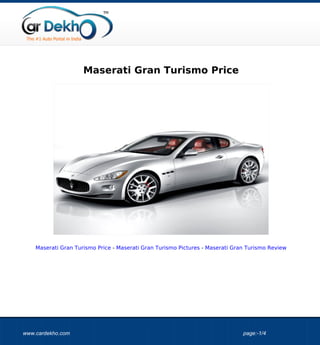 Maserati Gran Turismo Price




    Maserati Gran Turismo Price - Maserati Gran Turismo Pictures - Maserati Gran Turismo Review




www.cardekho.com                                                               page:-1/4
 