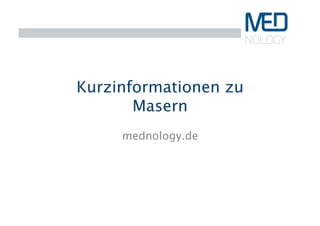 Kurzinformationen zu 
Masern 
mednology.de
 