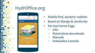 HydrOffice.org
▪ Mobile-first, dynamic website
▪ Based on Django & JavaScript
▪ Per-tool Home Page
▫ Info
▫ Stand-alone do...