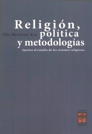 política
y metodologías
Aportes al estudio de los sistemas religiosos
Elio Masferrer Kan |
LIBROS BE LA
ARAUCARIA
 