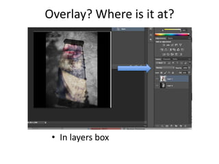 Overlay? Where is it at?




 • In layers box
 