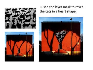 I used the layer mask to reveal
the cats in a heart shape.
 