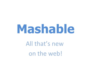 Mashable All that’s new  on the web! 