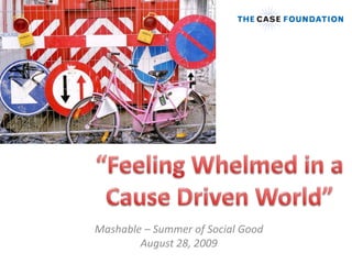 “Feeling Whelmed in a Cause Driven World” Mashable – Summer of Social GoodAugust 28, 2009 