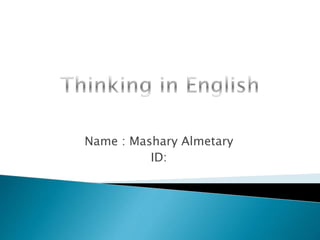 Name : Mashary Almetary
ID:
 