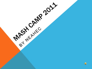 MASH Camp 2011 by NEAHEC 