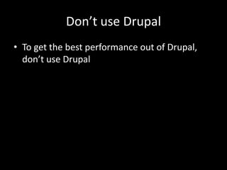Don’t use DrupalTo get the best performance out of Drupal, don’t use Drupal