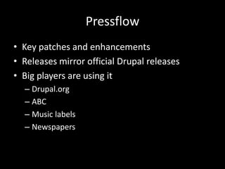 PressflowKey patches and enhancementsReleases mirror official Drupal releasesBig players are using itDrupal.orgABCMusic labelsNewspapers