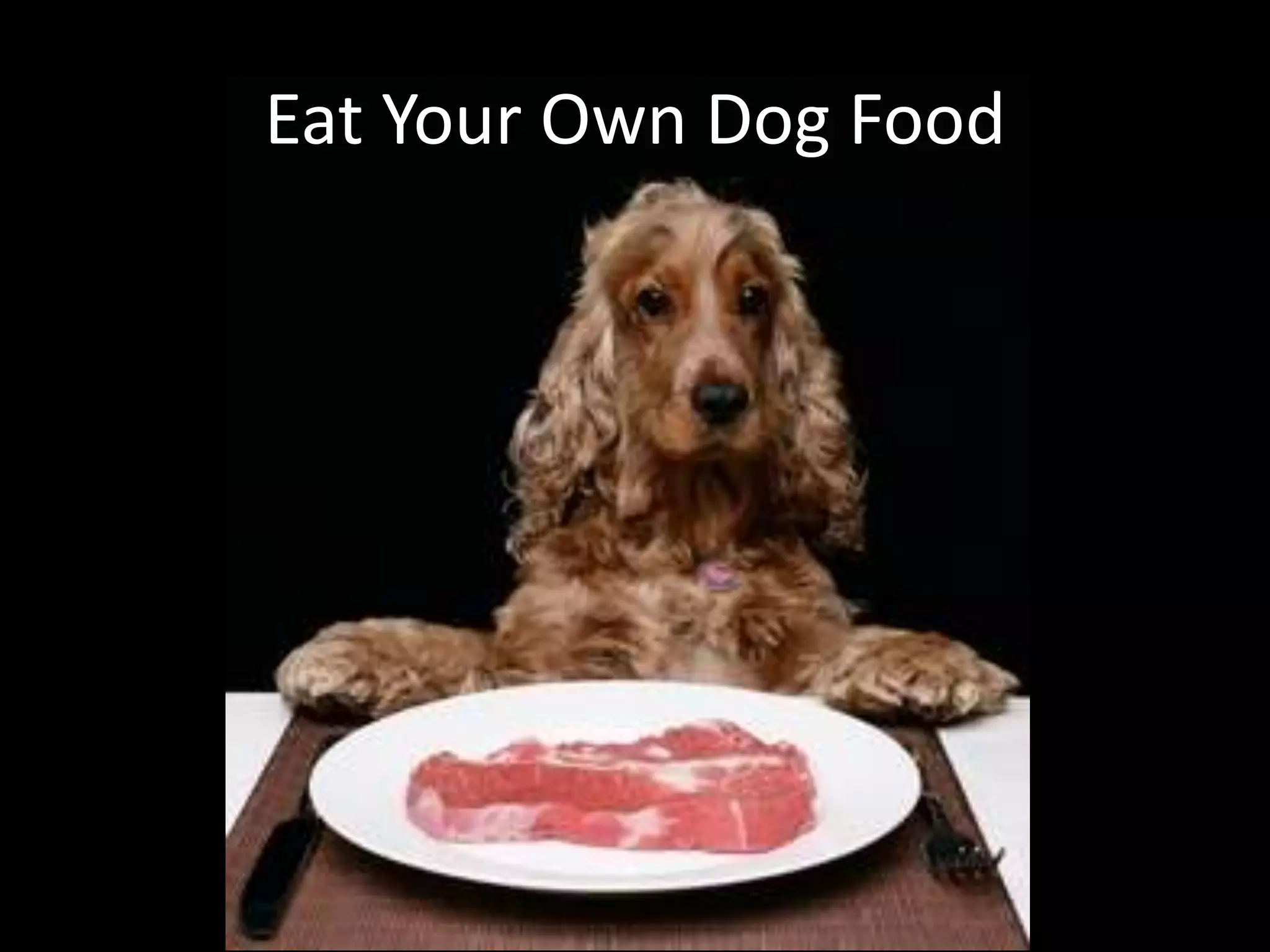 Eat Your Own Dog Food