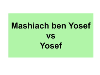Mashiach ben Yosef
vs
Yosef
 