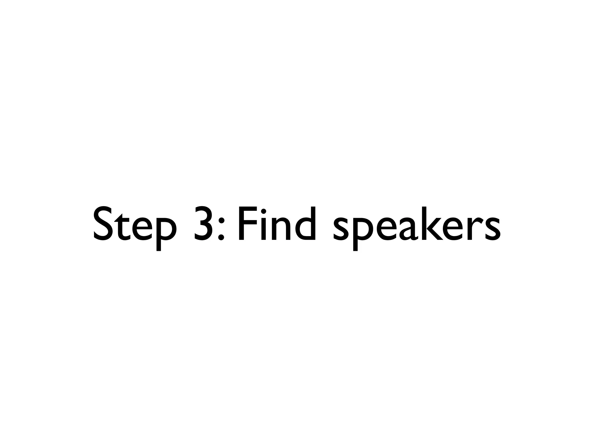 Step 3: Find speakers
 