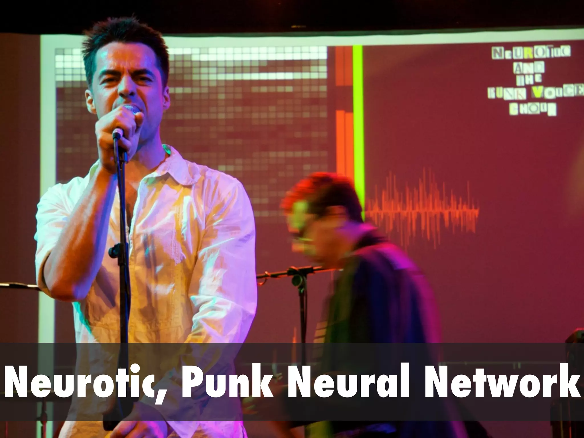 Neurotic, Punk Neural Network
 