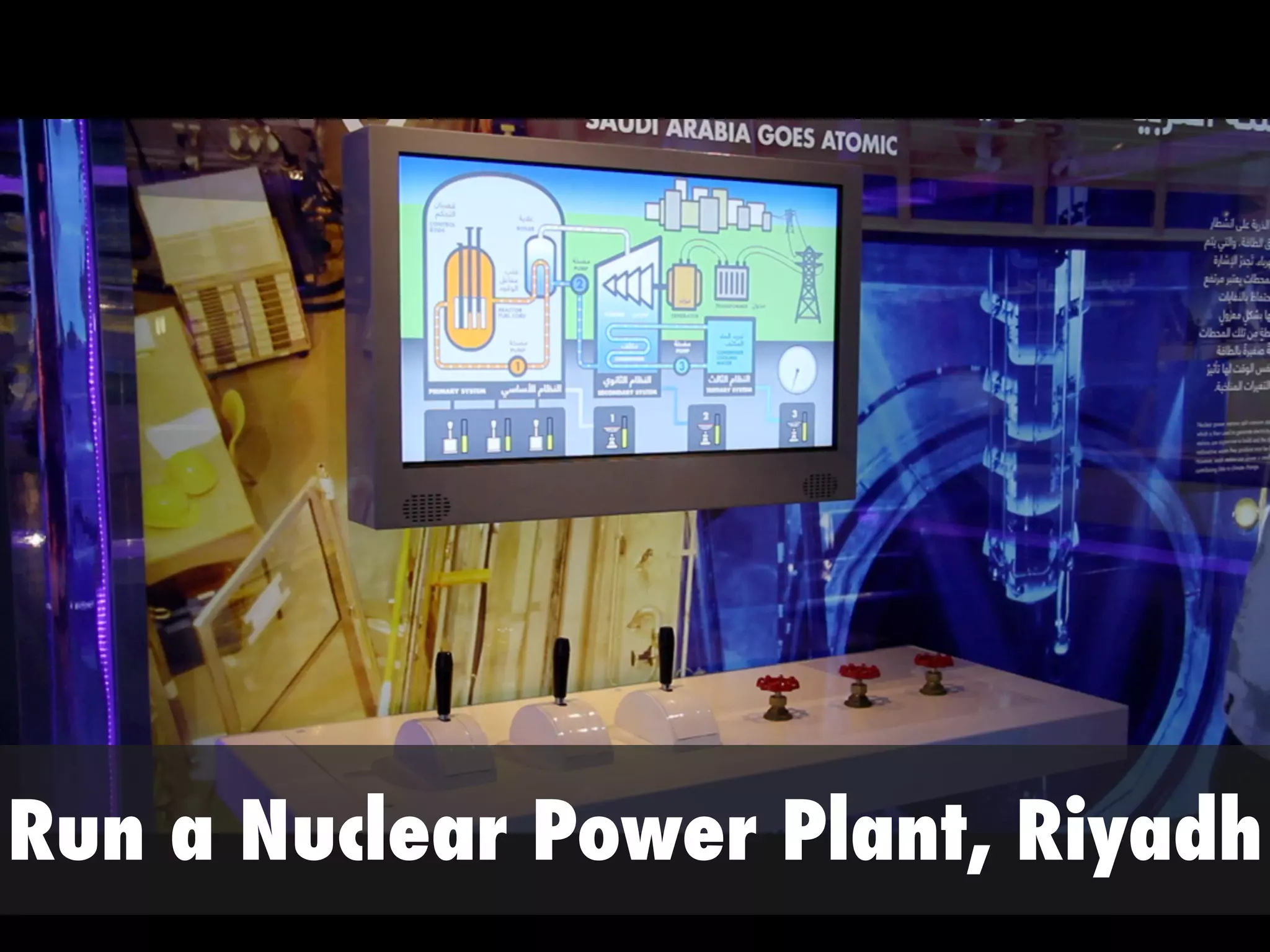 Run a Nuclear Power Plant, Riyadh
 