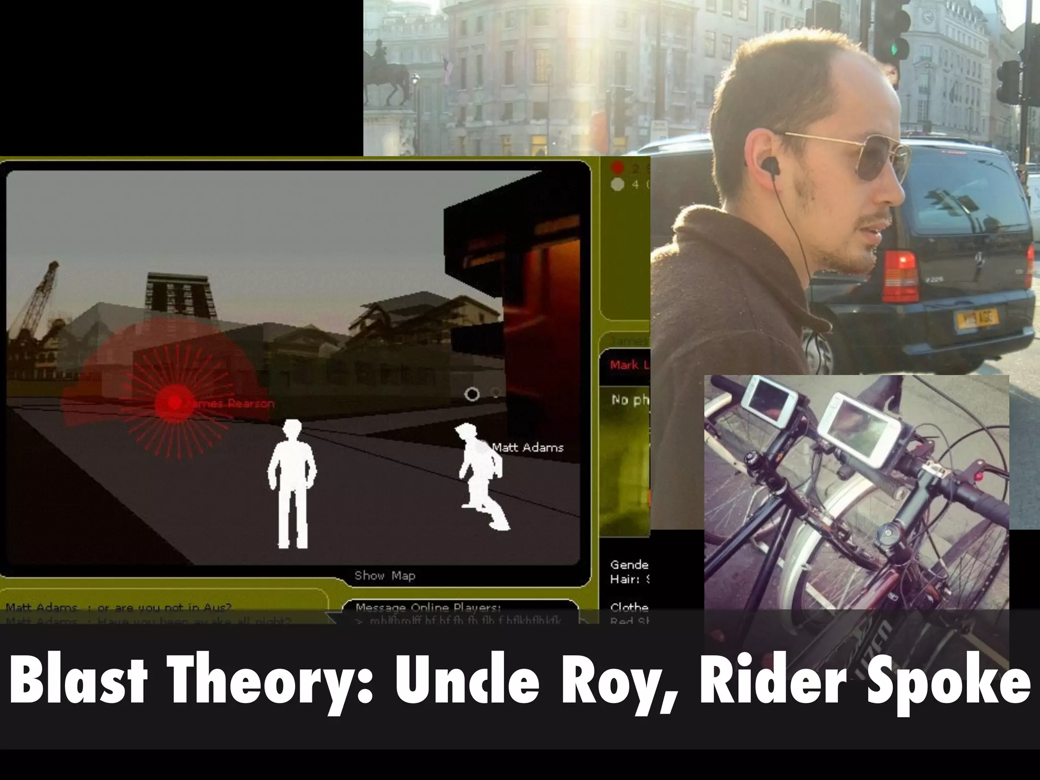 Blast Theory: Uncle Roy, Rider Spoke
 