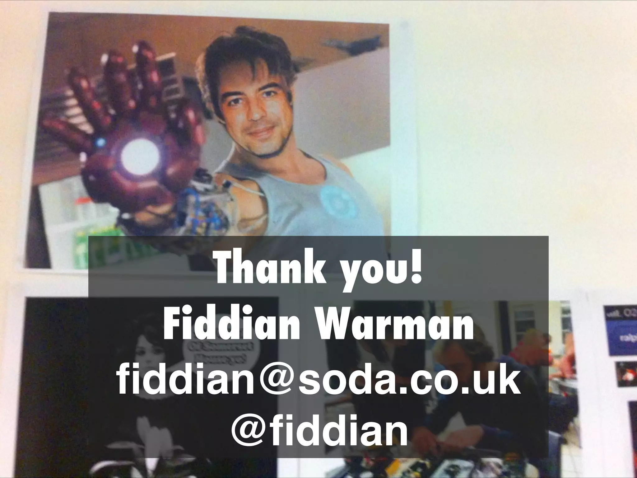 Thank you!
Fiddian Warman
ﬁddian@soda.co.uk!
@ﬁddian
 