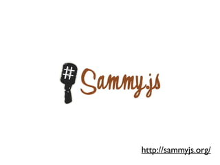 http://sammyjs.org/
 