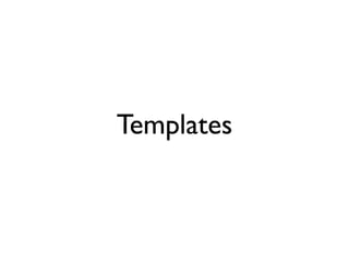 Templates
 
