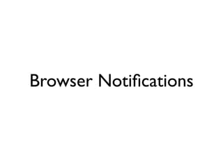 Browser Notiﬁcations
 