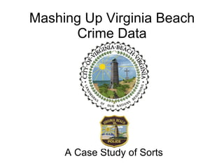 Mashing Up Virginia Beach Crime Data A Case Study of Sorts 