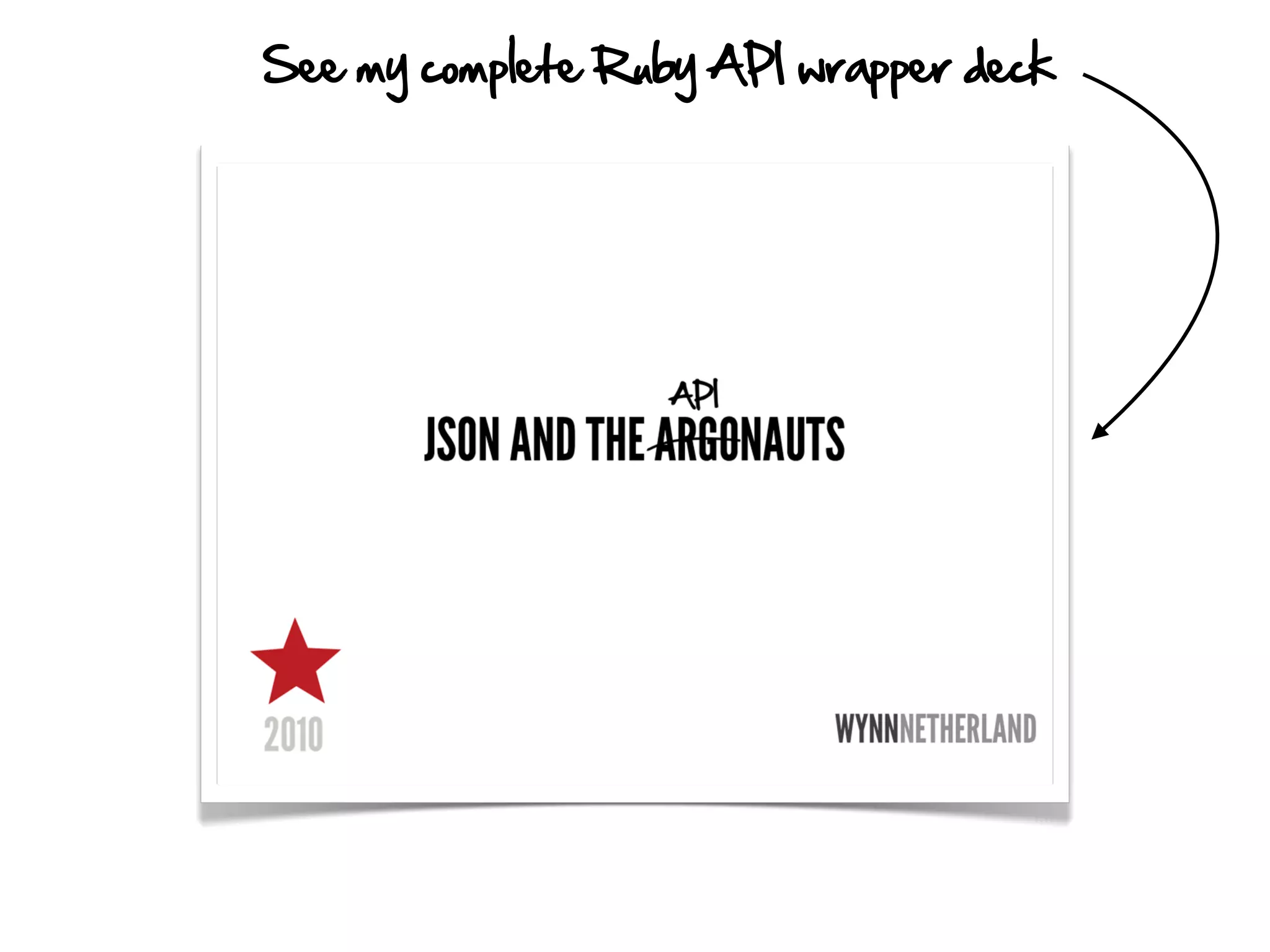 See my complete Ruby API wrapper deck
 