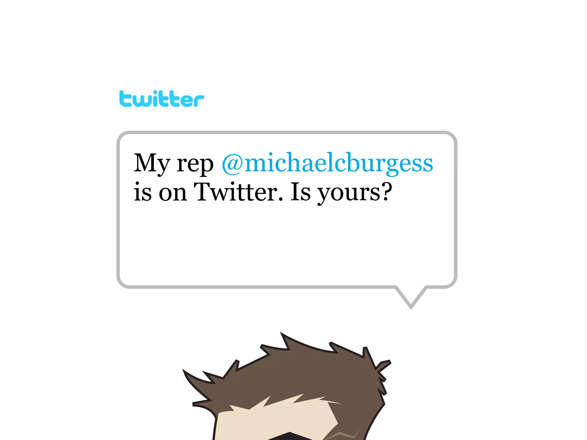 My rep @michaelcburgess
is on Twitter. Is yours?
 