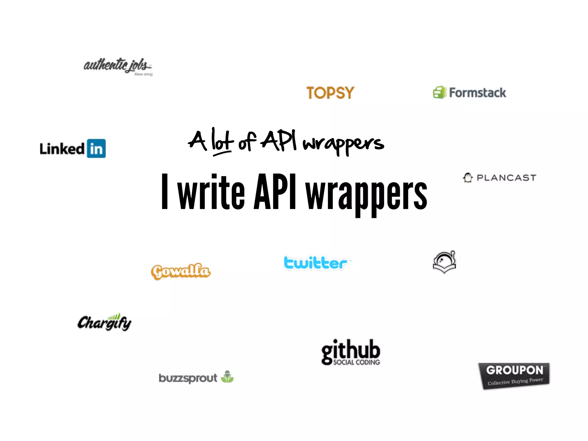 A lot of API wrappers


I write API wrappers
 