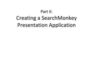 Part II: Creating a SearchMonkey Presentation Application 