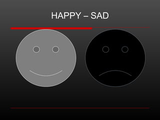 HAPPY – SAD

 